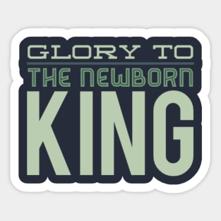 Glory to the newborn King Sticker